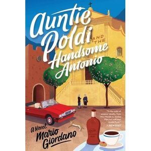 Auntie Poldi and the Handsome Antonio -- Mario Giordano